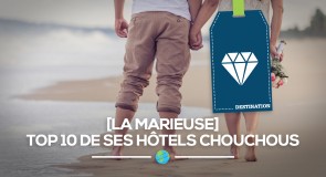 [Mariage] Top 10 des hôtels chouchous à destination