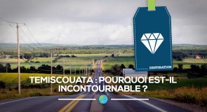 [Temiscouata] pourquoi est-il incontournable?